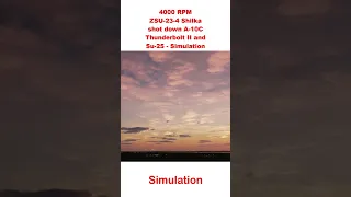 4000 RPM ZSU 23 4 Shilka shot down A 10C Thunderbolt II and Su 25   Simulation