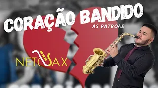 Coração Bandido - Neto Sax (Leonardo) Versão As Patroas Marília Mendonça e Maiara e Maraisa