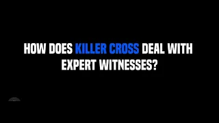 The Killer Cross Examination Method and Expert Witnesses