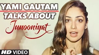 Yami Gautam Talks About Junooniyat | T-Series