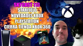 💥SKYCAST 113, STARFIELD, NOVEDADES XBOX, ACTIVISION, PLAYSTATION, CMA, CIERRE TIENDA 360, skyhammer