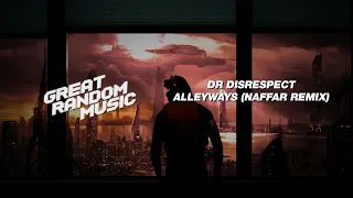 DrDisRespect - Alleyways (Naffar Remix)