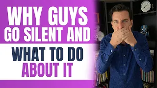 Why Guys Go Silent and What To Do About It...