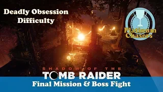 Final Mission & Final Boss (Deadly Obsession Difficulty) - Shadow of the Tomb Raider