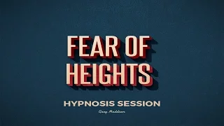 Overcome Your Fear of Heights Hypnosis Session