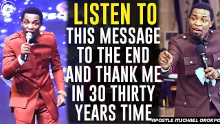 LISTEN TO THIS MESSAGE TO THE END AND THANK ME IN 30 THIRTY YEARS TIME||APOSTLE MICHAEL OROKPO
