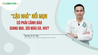 "Cậu Nhỏ" Nổi Mụn Có Phải Dấu Hiệu Cảnh Báo Bệnh Giang Mai, Sùi Mào Gà, HIV?