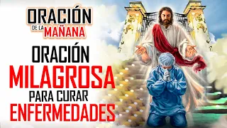 🔥ORACION DE LA MAÑANA 🙏ORACIÓN MILAGROSA PARA SANARNOS DE CUALQUIER ENFERMEDAD O DOLENCIA DEL CUERPO