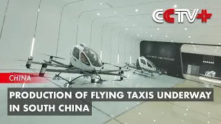 Production of Flying Taxis Underway in South China