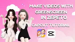 [FULL TUTORIAL] How to make videos with Green Screen in Zepeto + Capcut Tutorial