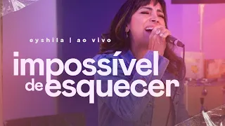 Impossível de Esquecer (Ao Vivo) | Eyshila #Acústico #CanteComigo