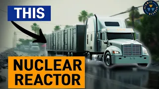 Mobile Nuclear Reactors Will Change Everything