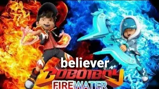 #Boboiboy Best Song To Believer