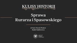 SPRAWA RURARZA I SPASOWSKIEGO – cykl Kulisy historii odc. 155