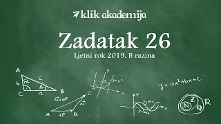 Zadatak 26 B razina ljeto 2019 | Matematika na državnoj maturi | Klik akademija