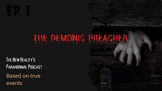 The Demonic Preacher | The New Reality's Paranormal Podcast | EP 1 | 4KHD