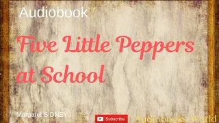 Full audiobook - Five Little Peppers at School