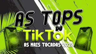 AS TOPS DO TIKTOK 2023 - SELEÇÃO HITS TIK TOK 2023 - AS MÚSICAS MAIS TOCADAS DO TIKTOK 2023 - CHAMA!