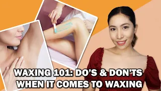 WAXING 101: THE DO'S AND DON'TS WHEN IT COMES TO WAXING