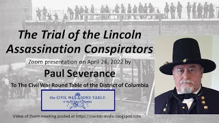 "The Trial of the Lincoln Assassination Conspirators" - Presentation by Paul Severance - 4/26/2022