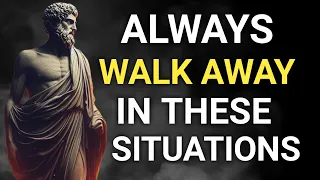 It is better to WALK AWAY in these 7 situations | STOICISM