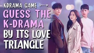 KDRAMA GAME - GUESS THE KDRAMA BY LOVE TRIANGLE part 1