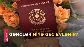 Əvvəllər nikah yaşı 20-25 idisə, indi 30-35-dir – APA TV