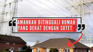 AMANKAH DITINGGALI RUMAH YANG DEKAT DENGAN MENARA SUTET ?