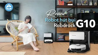 Review Roborock G10 - Robot hút bụi lau nhà và tự động giặt giẻ | Nhà bạn có chưa?