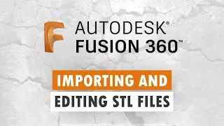 Importing and Editing STL Files in Fusion 360