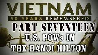 "Vietnam: 50 Years Remembered: Part 17" - U.S. P.O.W.s in the Hanoi Hilton