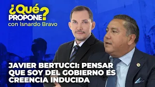 Javier Bertucci: Pensar que soy del gobierno es creencia inducida - ¿Qué Propone? con Isnardo Bravo