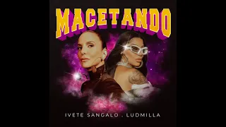 IVETE SANGALO - MACETANDO.                        (FEAT. LUDMILLA )  {ÁUDIO OFICIAL}