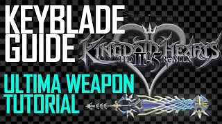 Kingdom Hearts 2 Final Mix: Keyblade Guide (Includes Ultima Weapon Tutorial)