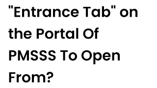 ENTRANCE TAB OPTION For On Your Own Admission Students Who Want PMSSS Scholarship Open Date Is?