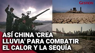 ¿Cómo es que CHINA “HACE LLOVER” para combatir el duro golpe de calor y la sequía?