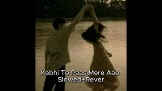 Kabhi To Paas Mere Aao (Slowed+Reverb) Song Shrey Singhal