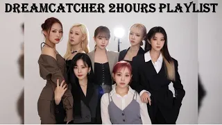 Dreamcatcher(드림캐쳐)Playlist 2 Hours 2022 [No Ballad]