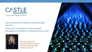 Dr. Trotter - GEP: Molecular Information for Personalized Management Decisions in Melanoma and cSCC