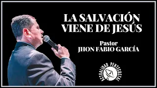 LA SALVACIÓN VIENE DE JESÚS | Pastor Jhon Fabio García | IPUC | Predicas Pentecostales 2022