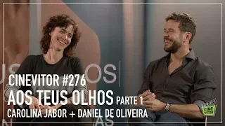 CINEVITOR #276: Entrevista com Daniel de Oliveira e Carolina Jabor | Aos Teus Olhos, parte 1