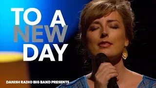 To a New Day // DR Big Band with Sinne Eeg (Live)