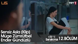 Sensiz Asla (Klip) - Elimi Bırakma 12. Bölüm