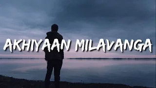 Maan ja Dil di Gal Thehr Ja Ek Pal Leja Chand Suhi raate | Akhiyaan Milavanga (Lyrics) Arijit Singh