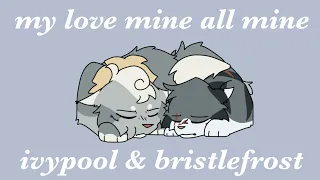 My Love Mine All Mine // Ivypool & Bristlefrost PMV