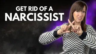 Get Rid Of A Narcissist With These 5 Steps