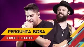 Pergunta Boba - Jorge & Mateus - Villa Mix Goiânia 2017 ( Ao Vivo )