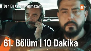 Ben Bu Cihana Sığmazam 61. Bölüm | İlk 10 Dakika @BenBuCihanaTV