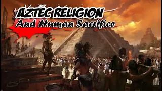 Aztec Religion And Human Sacrifice