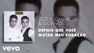 Zezé Di Camargo & Luciano - Depois Que Você Matar Meu Coração (Áudio Oficial)